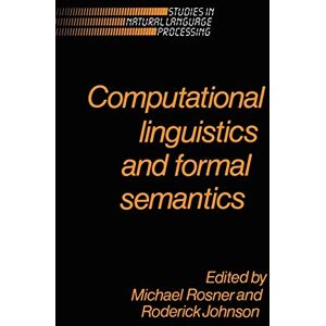 Computational Linguistics and Formal Semantics (Studies in Natural Language Processing) Computational Linguistics and Formal Semantics (Studies in Natural Language Processing)