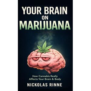 Rinne, Nickolas Your Brain On Marijuana: How Cannabis Really Affects Your Brain & Mind Rinne, Nickolas Your Brain On Marijuana: How Cannabis Really Affects Your Brain & Mind