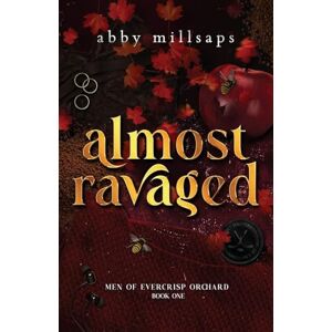 Millsaps, Abby Almost Ravaged: 1 (Men of Evercrisp Orchard) Millsaps, Abby Almost Ravaged: 1 (Men of Evercrisp Orchard)