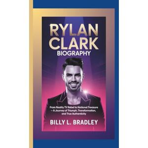 L. Bradley, billy RYLAN CLARK BIOGRAPHY: From Reality TV Rebel to National Treasure – A Journey of Triumph, Transformation, and True Authenticity L. Bradley, billy RYLAN CLARK BIOGRAPHY: From Reality TV Rebel to National Treasure – A Journey of Triumph, Transformation, and True Authenticity