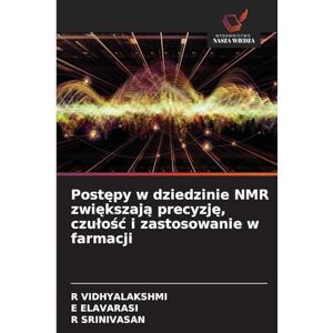 Vidhyalakshmi, R Postępy w dziedzinie NMR zwiększają precyzję, czulośc i zastosowanie w farmacji Vidhyalakshmi, R Postępy w dziedzinie NMR zwiększają precyzję, czulośc i zastosowanie w farmacji