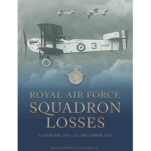 Chorley, W R Royal Air Force Squadron Losses: 1st January 1921 31st December 1930 (Royal Air Force & Australian Flying Corps Squadron Losses 1918 1939) Chorley, W R Royal Air Force Squadron Losses: 1st January 1921 31st December 1930 (Royal Air Force & Australian Flying Corps Squadron Losses 1918 1939)