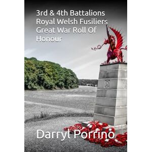Porrino, Darryl 3rd & 4th Battalions Royal Welsh Fusiliers Great War Roll Of Honour Porrino, Darryl 3rd & 4th Battalions Royal Welsh Fusiliers Great War Roll Of Honour