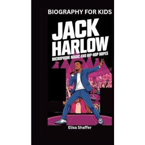 Shaffer, Elisa JACK HARLOW: Microphone Magic and Hip-Hop Hopes- Biography for kids Shaffer, Elisa JACK HARLOW: Microphone Magic and Hip-Hop Hopes- Biography for kids