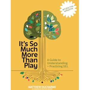 DuCharme, Matthew It's So Much More Than Play Workbook: A Guide to Understanding and Practicing SEL Interactive Workbook DuCharme, Matthew It's So Much More Than Play Workbook: A Guide to Understanding and Practicing SEL Interactive Workbook