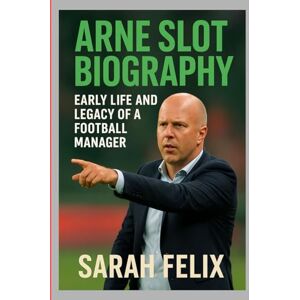 FELIX, SARAH ARNE SLOT BIOGRAPHY: EARLY LIFE AND LEGACY OF A FOOTBALL MANAGER FELIX, SARAH ARNE SLOT BIOGRAPHY: EARLY LIFE AND LEGACY OF A FOOTBALL MANAGER