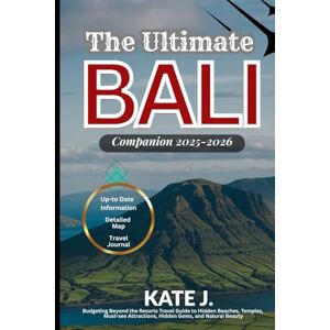 J., KATE The Ultimate Bali Companion 2025-2026: Budgeting Beyond the Resorts Travel Guide to Hidden Beaches, Temples, Must-see Attractions, Hidden Gems, and Natural Beauty J., KATE The Ultimate Bali Companion 2025-2026: Budgeting Beyond the Resorts Travel Guide to Hidden Beaches, Temples, Must-see Attractions, Hidden Gems, and Natural Beauty