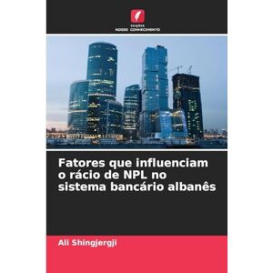 Shingjergji, Ali Fatores que influenciam o rácio de NPL no sistema bancário albanês Shingjergji, Ali Fatores que influenciam o rácio de NPL no sistema bancário albanês
