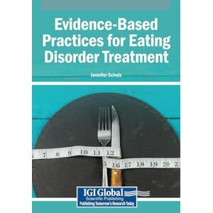 Schulz, Jennifer Evidence-Based Practices for Eating Disorder Treatment Schulz, Jennifer Evidence-Based Practices for Eating Disorder Treatment