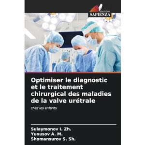 I. Zh., Sulaymonov Optimiser le diagnostic et le traitement chirurgical des maladies de la valve urétrale: chez les enfants I. Zh., Sulaymonov Optimiser le diagnostic et le traitement chirurgical des maladies de la valve urétrale: chez les enfants