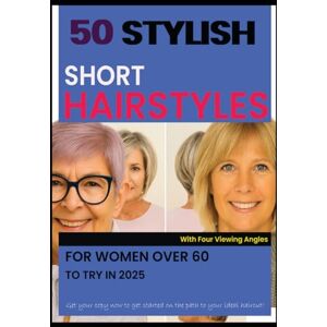 Kitty, Jean 50 STYLISH SHORT HAIRSTYLES FOR WOMEN OVER 60 TO TRY IN 2025: With Four Viewing Angles Kitty, Jean 50 STYLISH SHORT HAIRSTYLES FOR WOMEN OVER 60 TO TRY IN 2025: With Four Viewing Angles