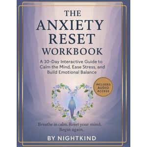Kind, Night The Anxiety Reset Workbook: A 30-Day Interactive Guide to Calm the Mind, Ease Stress, and Build Emotional Balance Kind, Night The Anxiety Reset Workbook: A 30-Day Interactive Guide to Calm the Mind, Ease Stress, and Build Emotional Balance