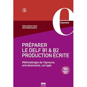 Debeukelaere, Anne Préparer le DELF B1 et B2 • Production écrite: Méthodologie de l'épreuve, entraînements, corrigés Debeukelaere, Anne Préparer le DELF B1 et B2 • Production écrite: Méthodologie de l'épreuve, entraînements, corrigés