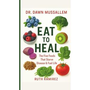 Ramirez, Ruth Dr. Dawn Mussallem: Eat to Heal Ramirez, Ruth Dr. Dawn Mussallem: Eat to Heal