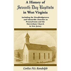 Fitz Randolph, Corliss A History of Seventh Day Baptists in West Virginia, Including the Woodbridgetown and Salemville Churches in Pennsylvania and the Shrewsbury Church in New Jersey Fitz Randolph, Corliss A History of Seventh Day Baptists in West Virginia, Including the Woodbridgetown and Salemville Churches in Pennsylvania and the Shrewsbury Church in New Jersey