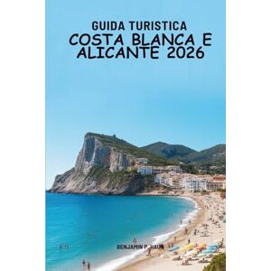 Haun GUIDA TURISTICA COSTA BLANCA E ALICANTE 2026: a scoperta dei caldi angoli mediterranei della Spagna Haun GUIDA TURISTICA COSTA BLANCA E ALICANTE 2026: a scoperta dei caldi angoli mediterranei della Spagna