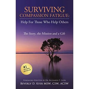 Kyer, Beverly Diane Surviving Compassion Fatigue: Help For Those Who Help Others Kyer, Beverly Diane Surviving Compassion Fatigue: Help For Those Who Help Others