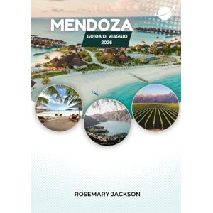 Jackson MENDOZA GUIDA DI VIAGGIO 2026: Mendoza per ogni viaggiatore: dai vigneti alle Ande Jackson MENDOZA GUIDA DI VIAGGIO 2026: Mendoza per ogni viaggiatore: dai vigneti alle Ande