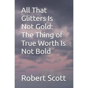 Scott All That Glitters Is Not Gold: The Thing of True Worth Is Not Bold: 2 (Orthodox Books for Children) Scott All That Glitters Is Not Gold: The Thing of True Worth Is Not Bold: 2 (Orthodox Books for Children)