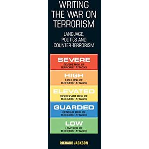 Jackson Writing the War on Terrorism: Language, Politics and Counter-Terrorism (New Approaches to Conflict Analysis) Jackson Writing the War on Terrorism: Language, Politics and Counter-Terrorism (New Approaches to Conflict Analysis)