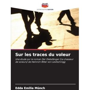 Münch, Edda Emilia Sur les traces du voleur: Une étude sur le roman Der Diebsfänger (Le chasseur de voleurs) de Heinrich Ritter von Levitschnigg Münch, Edda Emilia Sur les traces du voleur: Une étude sur le roman Der Diebsfänger (Le chasseur de voleurs) de Heinrich Ritter von Levitschnigg