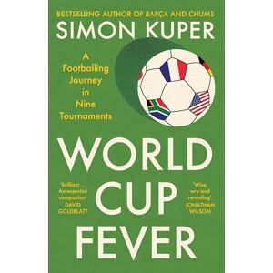 Kuper, Simon World Cup Fever: A Footballing Journey in Nine Tournaments Kuper, Simon World Cup Fever: A Footballing Journey in Nine Tournaments