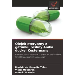 de Mesquita Teles, Rogério Olejek eteryczny z gatunku rośliny Aniba duckei Kostermans: Charakterystyka chemiczna, ocena termiczna i działanie larwobójcze przeciwko Aedes ... dzia¿anie larwobójcze przeciwko Aedes aegypti de Mesquita Teles, Rogério Olejek eteryczny z gatunku rośliny Aniba duckei Kostermans: Charakterystyka chemiczna, ocena termiczna i działanie larwobójcze przeciwko Aedes ... dzia¿anie larwobójcze przeciwko Aedes aegypti
