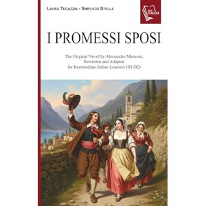 Stella, Simplicio I promessi sposi: The Original Novel by Alessandro Manzoni, Rewritten and Adapted for Intermediate Italian Learners (B1—B2) (Italian Graded Readers) Stella, Simplicio I promessi sposi: The Original Novel by Alessandro Manzoni, Rewritten and Adapted for Intermediate Italian Learners (B1—B2) (Italian Graded Readers)