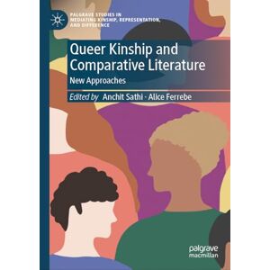 Queer Kinship and Comparative Literature: New Approaches (Palgrave Studies in Mediating Kinship, Representation, and Difference) Queer Kinship and Comparative Literature: New Approaches (Palgrave Studies in Mediating Kinship, Representation, and Difference)