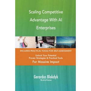 Gerardus Blokdyk - The Art of Service Scaling Competitive Advantage With AI Enterprises Gerardus Blokdyk - The Art of Service Scaling Competitive Advantage With AI Enterprises