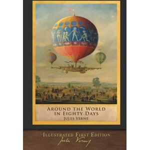 Verne, Jules Around the World in Eighty Days (Illustrated First Edition): 100th Anniversary Collection Verne, Jules Around the World in Eighty Days (Illustrated First Edition): 100th Anniversary Collection