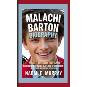 E. Murray, Naomi MALACHI BARTON BIOGRAPHY: The Magic Behind the Smile — Discovering the Talent, Heart, and Determination of a Young Hollywood Sensation E. Murray, Naomi MALACHI BARTON BIOGRAPHY: The Magic Behind the Smile — Discovering the Talent, Heart, and Determination of a Young Hollywood Sensation
