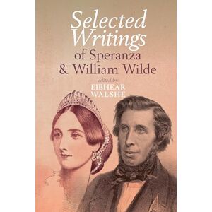 Selected Writings of Speranza and William Wilde (Clemson University Press w/ LUP) Selected Writings of Speranza and William Wilde (Clemson University Press w/ LUP)