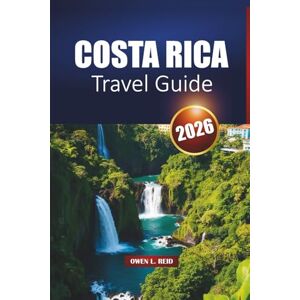 Reid, Owen L. Costa Rica Travel Guide 2026: Explore Top Attractions, National Parks, Beaches, Wildlife Tours, and Adventure Activities Reid, Owen L. Costa Rica Travel Guide 2026: Explore Top Attractions, National Parks, Beaches, Wildlife Tours, and Adventure Activities