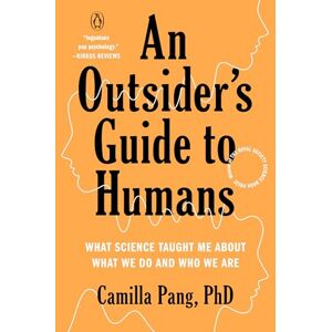 Pang, Camilla An Outsider's Guide to Humans: What Science Taught Me about What We Do and Who We Are Pang, Camilla An Outsider's Guide to Humans: What Science Taught Me about What We Do and Who We Are