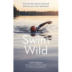 Hudson, Jack Swim Wild: Dive into the natural world and discover your inner adventurer Hudson, Jack Swim Wild: Dive into the natural world and discover your inner adventurer