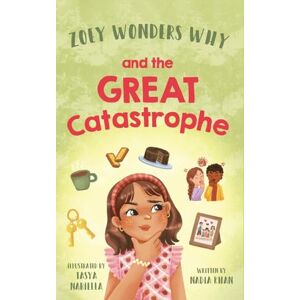 Khan, Nadia Zoey Wonders Why and The Great Catastrophe: 2 Khan, Nadia Zoey Wonders Why and The Great Catastrophe: 2