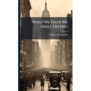 What We Have We Shall Defend What We Have We Shall Defend