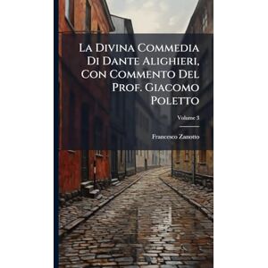Zanotto, Francesco La Divina Commedia Di Dante Alighieri, Con Commento Del Prof. Giacomo Poletto Zanotto, Francesco La Divina Commedia Di Dante Alighieri, Con Commento Del Prof. Giacomo Poletto