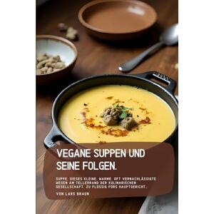 Braun Vegane Suppen und seine Folgen: Suppe. Dieses kleine, warme, oft vernachlässigte Wesen am Tellerrand der kulinarischen Gesellschaft. Zu flüssig fürs Hauptgericht… Braun Vegane Suppen und seine Folgen: Suppe. Dieses kleine, warme, oft vernachlässigte Wesen am Tellerrand der kulinarischen Gesellschaft. Zu flüssig fürs Hauptgericht…