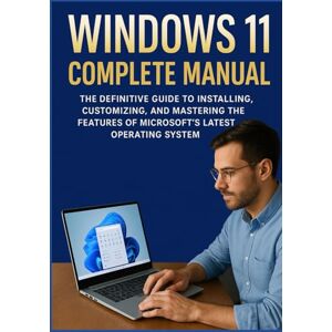 ACHIM HELMA, ADALEE WINDOWS 11 COMPLETE MANUAL: The Definitive Guide to Installing, Customizing, and Mastering the Features of Microsoft’s Latest Operating System ACHIM HELMA, ADALEE WINDOWS 11 COMPLETE MANUAL: The Definitive Guide to Installing, Customizing, and Mastering the Features of Microsoft’s Latest Operating System