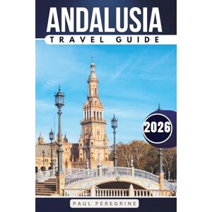 Guide, JourneySmart The Ultimate Andalusia Travel Guide 300+ Ways to Explore Southern Spain: Including Seville, Malaga, Cordoba, Granada, Jerez De La Frontera, Almeria, & Cadiz Guide, JourneySmart The Ultimate Andalusia Travel Guide 300+ Ways to Explore Southern Spain: Including Seville, Malaga, Cordoba, Granada, Jerez De La Frontera, Almeria, & Cadiz