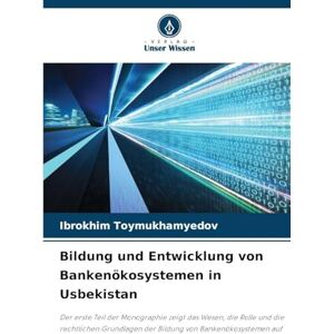 Toymukhamyedov, Ibrokhim Bildung und Entwicklung von Bankenökosystemen in Usbekistan: Der erste Teil der Monographie zeigt das Wesen, die Rolle und die rechtlichen Grundlagen der Bildung von Bankenökosystemen auf Toymukhamyedov, Ibrokhim Bildung und Entwicklung von Bankenökosystemen in Usbekistan: Der erste Teil der Monographie zeigt das Wesen, die Rolle und die rechtlichen Grundlagen der Bildung von Bankenökosystemen auf