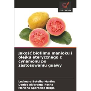 Botelho Martins, Lucimara Jakość biofilmu manioku i olejku eterycznego z cynamonu po zastosowaniu guawy Botelho Martins, Lucimara Jakość biofilmu manioku i olejku eterycznego z cynamonu po zastosowaniu guawy
