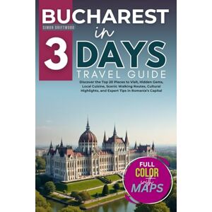 Driftwood, Simon Bucharest in 3 Days (Travel Guide 2025): Discover the Top 20 Places to Visit, Hidden Gems, Local Cuisine, Scenic Walking Routes, Cultural Highlights, and Expert Tips in Romania’s Capital(WITH MAPS) Driftwood, Simon Bucharest in 3 Days (Travel Guide 2025): Discover the Top 20 Places to Visit, Hidden Gems, Local Cuisine, Scenic Walking Routes, Cultural Highlights, and Expert Tips in Romania’s Capital(WITH MAPS)