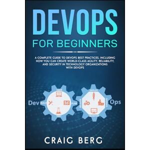 Berg, Craig DevOps For Beginners: A Complete Guide To DevOps Best Practices (Including How You Can Create World-Class Agility, Reliability, And Security In Technology Organizations With DevOps) (Code tutorials) Berg, Craig DevOps For Beginners: A Complete Guide To DevOps Best Practices (Including How You Can Create World-Class Agility, Reliability, And Security In Technology Organizations With DevOps) (Code tutorials)