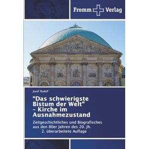 Rudolf, Josef “Das schwierigste Bistum der Welt” – Kirche im Ausnahmezustand: Zeitgeschichtliches und Biografisches aus den 80er Jahren des 20. Jh. 2. überarbeitete Auflage Rudolf, Josef “Das schwierigste Bistum der Welt” – Kirche im Ausnahmezustand: Zeitgeschichtliches und Biografisches aus den 80er Jahren des 20. Jh. 2. überarbeitete Auflage