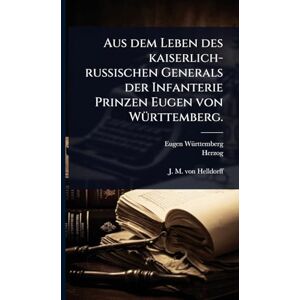 (Wã1/4rttemberg, Eugen Aus dem Leben des kaiserlich-russischen Generals der Infanterie Prinzen Eugen von WÃ1/4rttemberg. (Wã1/4rttemberg, Eugen Aus dem Leben des kaiserlich-russischen Generals der Infanterie Prinzen Eugen von WÃ1/4rttemberg.