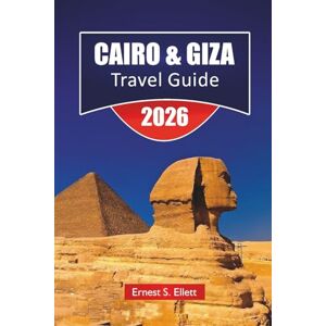 Ellett, Ernest S. CAIRO & GIZA TRAVEL GUIDE 2026: Discover Top Attractions, Egyptian Landmarks, Hidden Gems, Local Cuisine, and Cultural Experiences in Egypt’s Iconic Cities Ellett, Ernest S. CAIRO & GIZA TRAVEL GUIDE 2026: Discover Top Attractions, Egyptian Landmarks, Hidden Gems, Local Cuisine, and Cultural Experiences in Egypt’s Iconic Cities