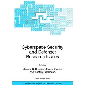 Cyberspace Security and Defense: Research Issues: Proceedings of the NATO Advanced Research Workshop on Cyberspace Security and Defense: Research ... ... II: Mathematics, Physics and Chemistry, 196) Cyberspace Security and Defense: Research Issues: Proceedings of the NATO Advanced Research Workshop on Cyberspace Security and Defense: Research ... ... II: Mathematics, Physics and Chemistry, 196)